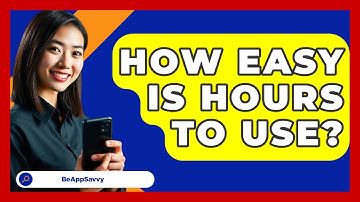 How Easy Is Hours To Use? - Be App Savvy