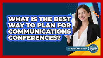 What Is The Best Way To Plan For Communications Conferences? - Communications Jobs