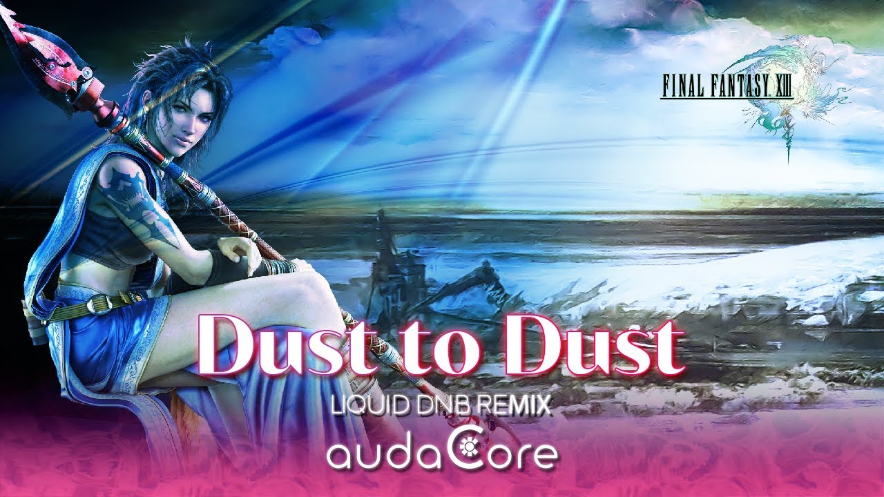 FFXIII - Dust to Dust (audaCore 'Liquid DnB' Remix)