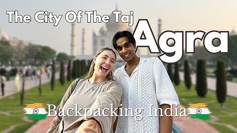 Finally visiting the Taj Mahal & first train ride in india: Backpacking India