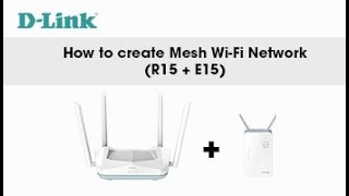 D-Link, How to Setup a Mesh Network with R15 + E15 Eagle Pro AI AX1500 Mesh Range Extender