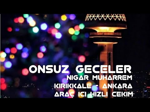 Onsuz Geceler(OnaGöre )Nigar Muharrem Nakarat Whatsapp durum Kırıkkale Ankara Hızlı Çekim (Azeri)
