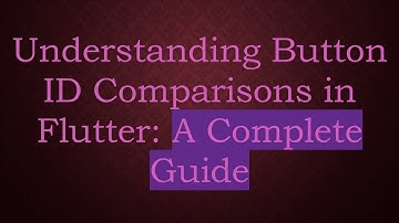 Understanding Button ID Comparisons in Flutter: A Complete Guide
