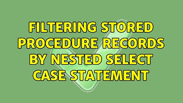 Filtering stored procedure records by nested select case statement (2 Solutions!!)