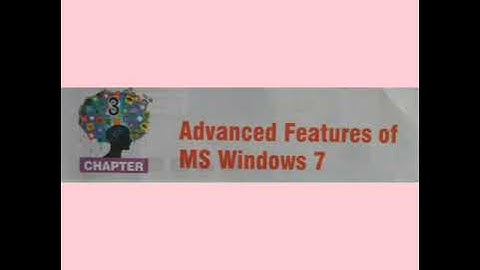 Chapter-3 Advanced Features of MS Windows 7