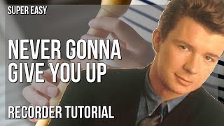 RICK ROLL! Never Gonna Give You Up - Recorder Tutorial (MEME Song) 