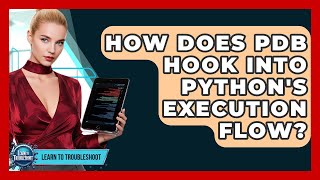 How Does PDB Hook Into Python's Execution Flow - Learn To Troubleshoot