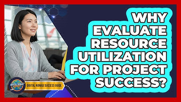 Why Evaluate Resource Utilization For Project Success?