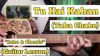 Tu Hai Kahan - Taba Chake | Guitar Lesson | Intro & Chords | (With Tab)