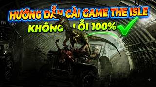 Hướng dẫn chi tiết cách cài game The Isle (game khủng long) để không gặp lỗi screenshot 4