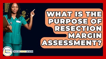 What Is The Purpose Of Resection Margin Assessment? - Oncology Support Network
