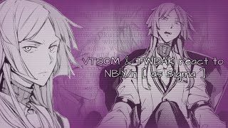 VTSOM & TWDAK react to NB!Y/n [ as Sigma ] • BSD • [1/1]