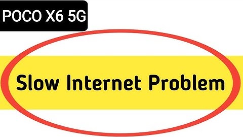 POCO X6 slow internet problem, how to solve slow internet problem