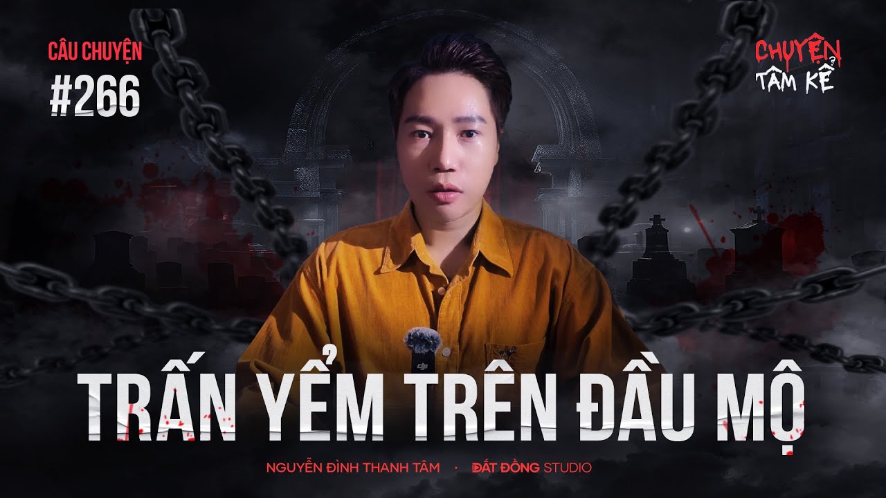 TRẤN YỂM BẰNG ĐŨA TRÊN ĐẦU MỘ - Chuyện Tâm Linh Tâm Kể