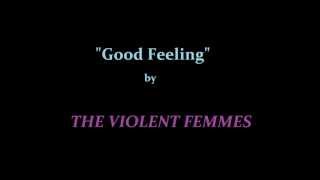 Video thumbnail of ""Good Feeling" w/ lyrics by THE VIOLENT FEMMES"