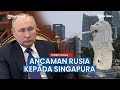 Negara Singapura Beri Sanksi Rusia, Kini Rusia Dibalas dengan Ancaman