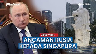 Negara Singapura Beri Sanksi Rusia, Kini Rusia Dibalas dengan Ancaman