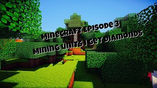 Mining until I get diamonds... Minecraft Let’s Play Episode:3