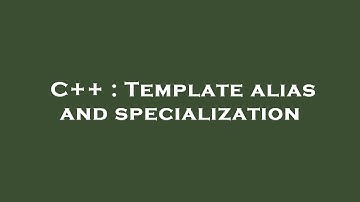 C++ : Template alias and specialization