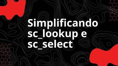 SIMPLIFICANDO AS MACROS SC_LOOKUP E SC_SELECT - Eliel Ramos