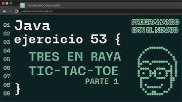 Ejercicio 53 JAVA - TRES EN RAYA / TIC TAC TOE PARTE 1