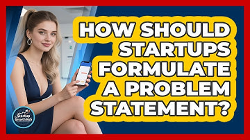 How Should Startups Formulate A Problem Statement? - The Startup Growth Hub