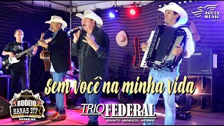 Sem Você na Minha Vida - TRIO FEDERAL