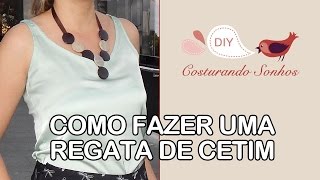 Como fazer uma Regata de Cetim por Costurando Sonhos