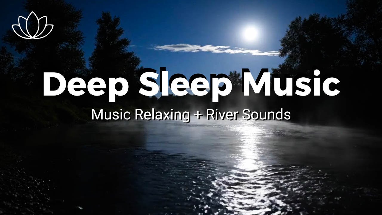 Nighttime Calm Flow – Relaxing Sleep Music + Insomnia – River Sounds for Restful Sleep