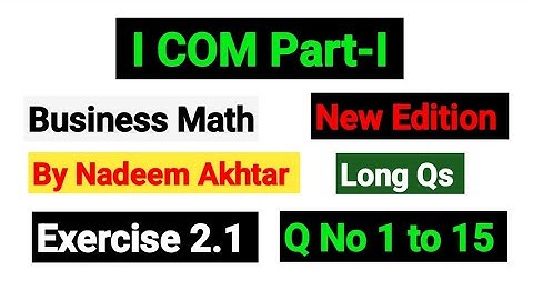 Exercise 2.1 Long Qs | I.COM Part-I Business Math By Nadeem Akhtar |