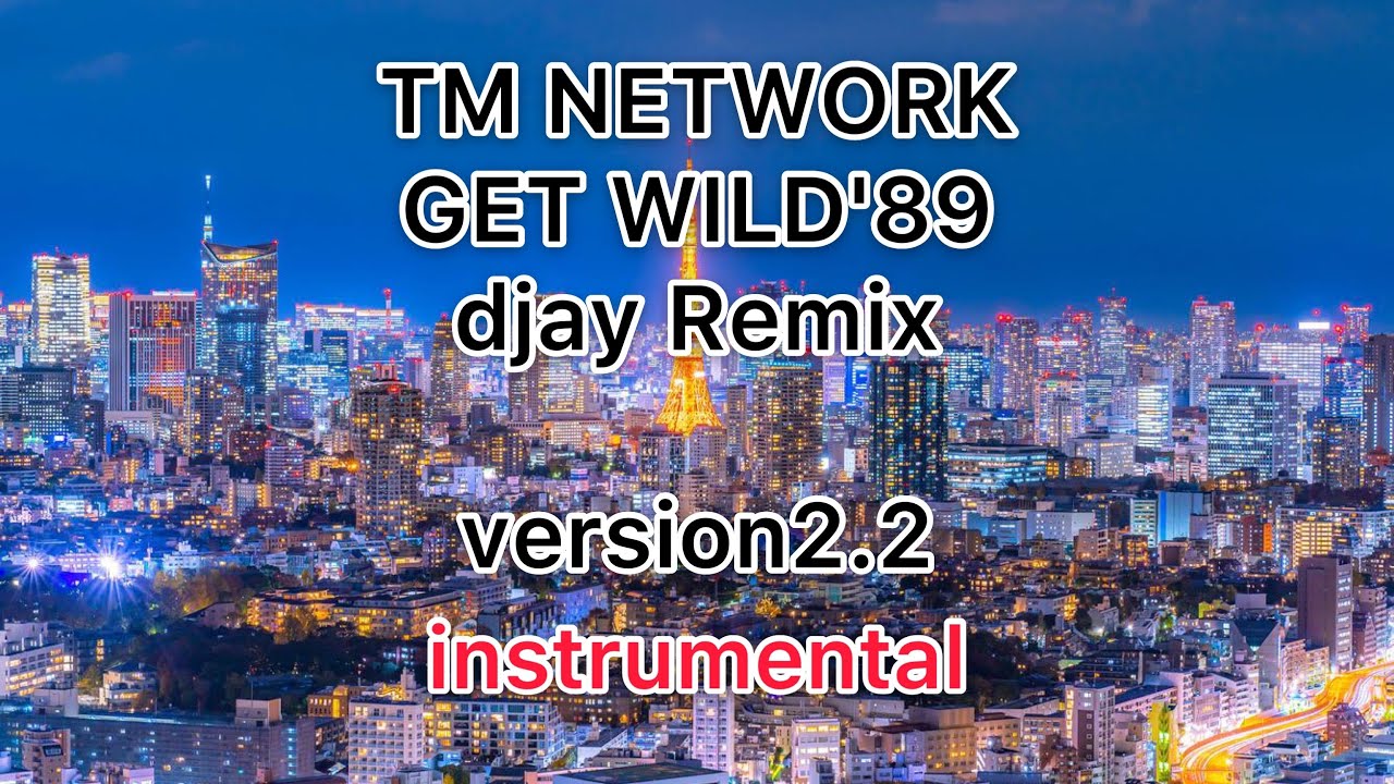 【5】TM NETWORK『Get Wild'89』djayRemix(version2.2) instrumental