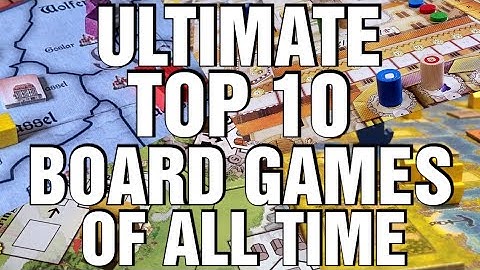The Ultimate Top 10 Board Games of All Time 