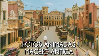 MACEIÓ 210 ANOS - FOTOS ANTIGAS EM MOVIMENTO 