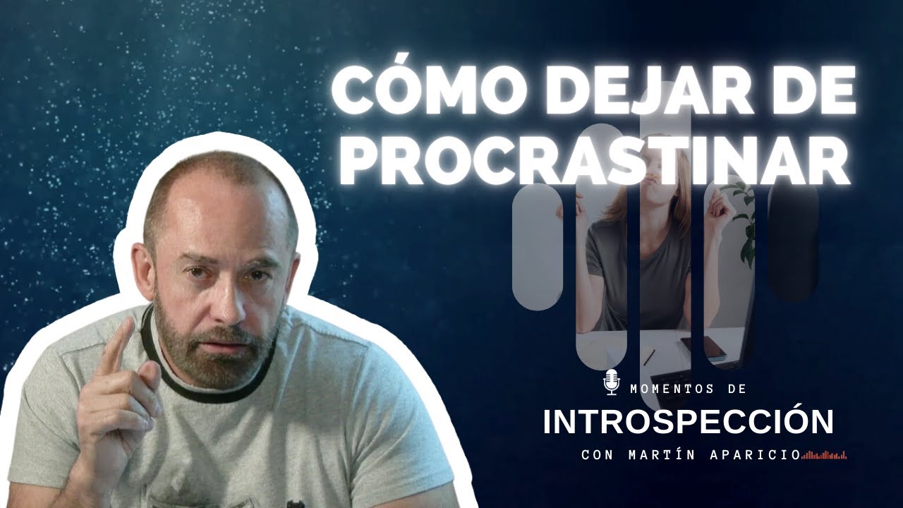 Ep 49 "Cómo dejar de procrastinar - Momentos de introspección