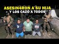 Cacera de narc0s as fue la venganza contra los as3sln0s de su hija