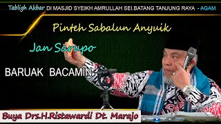 Pinteh Sabalun Anyuik, Jaan Sarupo Baruak Bacamin : Buya Drs.H.Ristawardi Dt. Marajo