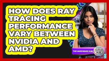 How Does Ray Tracing Performance Vary Between NVIDIA And AMD? - The Hardware Hub