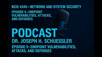 Episode 5 | Endpoint Vulnerabilities: Malware, Application Attacks & Defense Strategies | BCIS 4345