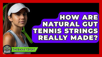 How Are Natural Gut Tennis Strings Really Made? - The Racket Xpert