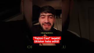 Pajizni Cesi Ləqəbli Tiktoker Həbs Edildi