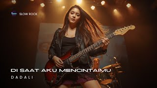 DADALI_DI SAAT AKU MENCINTAIMU📍 VERSI SLOW ROCK (Cover By Raesta)