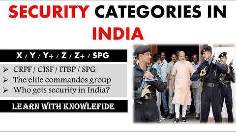 Know about Security Category in India | Z+, Z, Y+, Y, X, SPG | Knowlefide