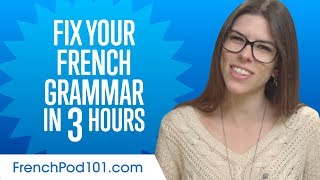 Fix Your French Grammar in 3 Hours Fix Your French Grammar in 3 Hours
