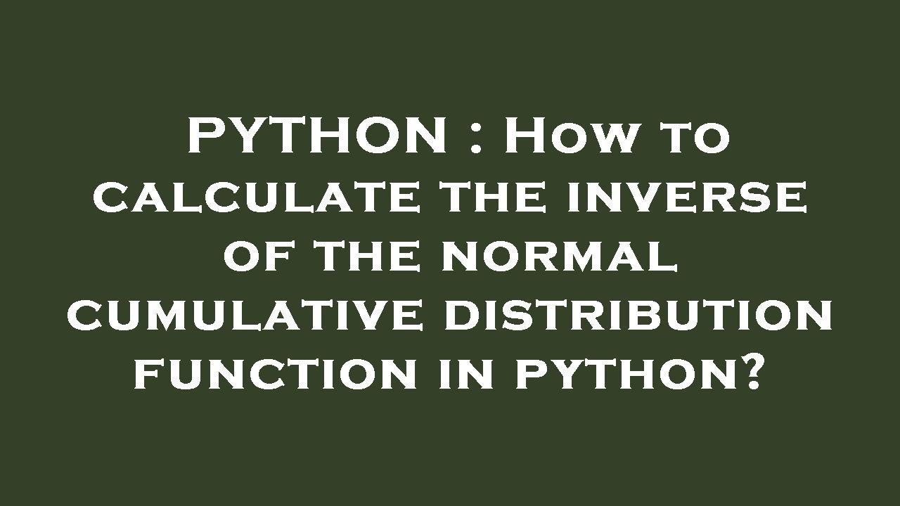 PYTHON : How to calculate the inverse of the normal cumulative ...