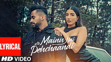 Mainu Nai Pehchaandi (Lyrical) | Jerry | Latest Punjabi Songs 2021