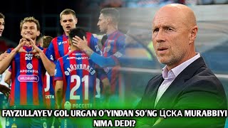 FAYZULLAYEV GOL URGAN OʻYINDAN SOʻNG ЦСКА MURABBIYI FEDETOV QANDAY FIKR BILDIRDI?