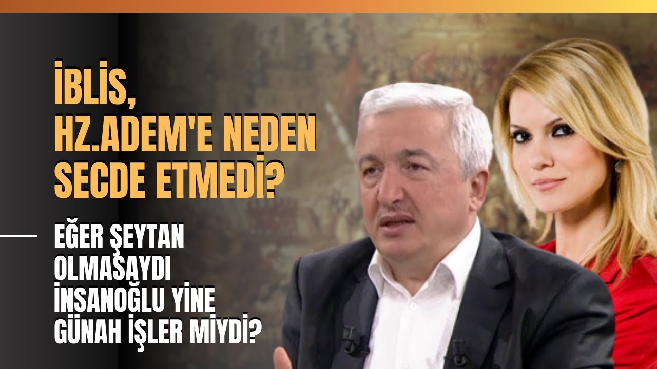 İblis, Hz.Adem'e Neden Secde Etmedi? Eğer Şeytan Olmasaydı İnsanoğlu Yine Günah İşler Miydi?
