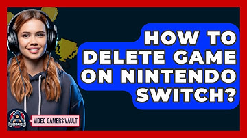 How To Delete Game On Nintendo Switch? - Video Gamers Vault