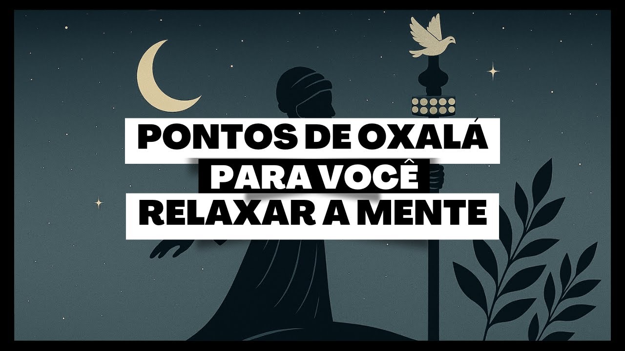 PONTOS DE UMBANDA PARA OXALÁ PARA RELAXAR A MENTE!