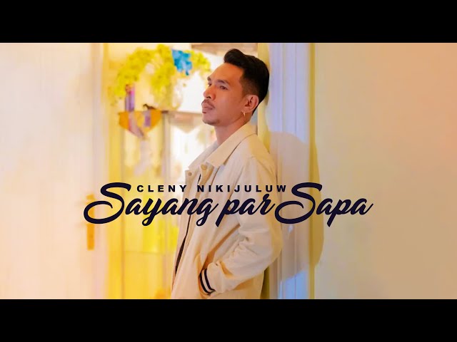 SAYANG PAR SAPA - Cleny Nikijuluw (Official Music Video) class=